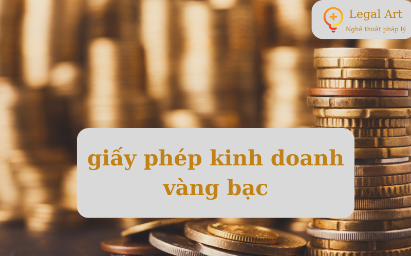 Hướng dẫn xin Giấy phép kinh doanh vàng bạc .