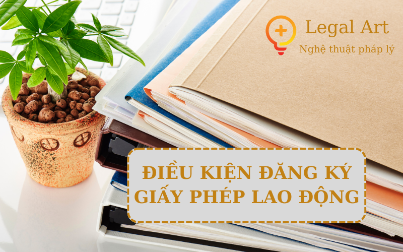 Điều kiện đăng ký giấy phép lao động